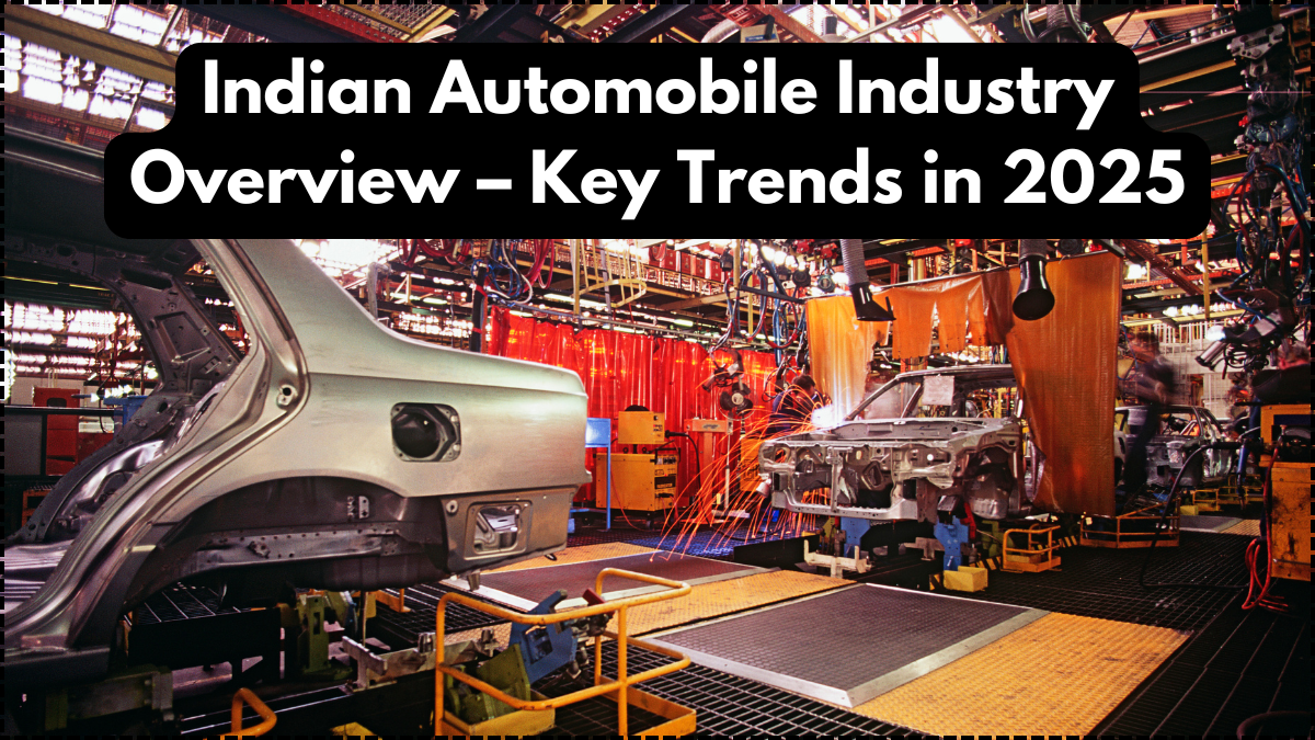 Indian Automobile Industry Overview – Key Trends in 2025