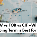 EXW vs FOB vs CIF – Which Shipping Term is Best for You?