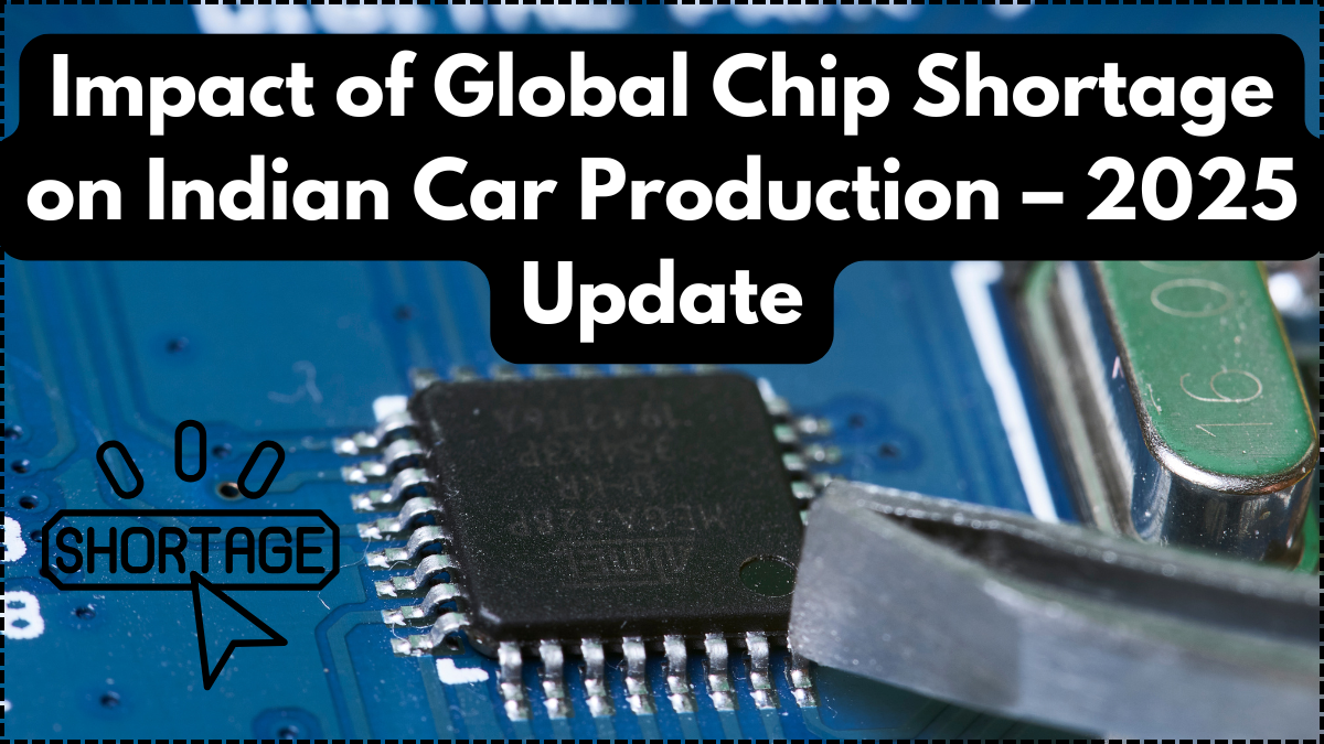Impact of Global Chip Shortage on Indian Car Production – 2025 Update