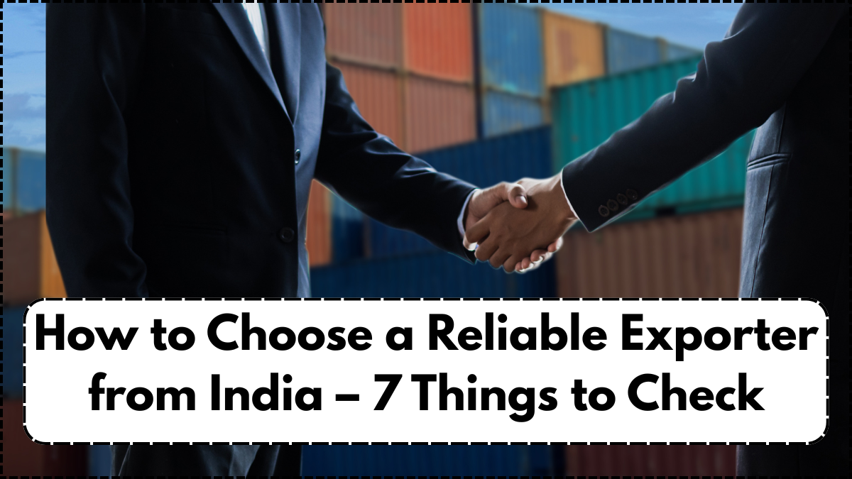 How to Choose a Reliable Exporter from India – 7 Things to Check