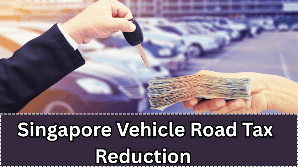 Singapore Vehicle Road Tax Reduction July 2025 – Latest Rates