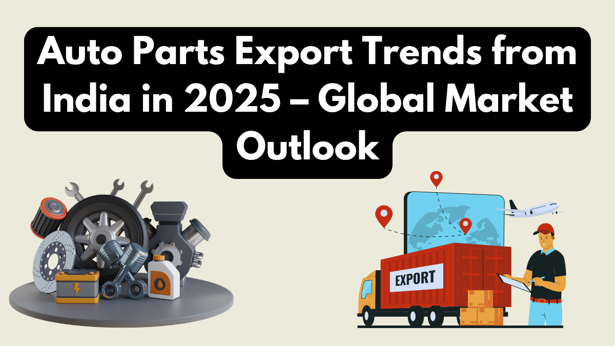 Auto Parts Export Trends from India in 2025 – Global Market Outlook