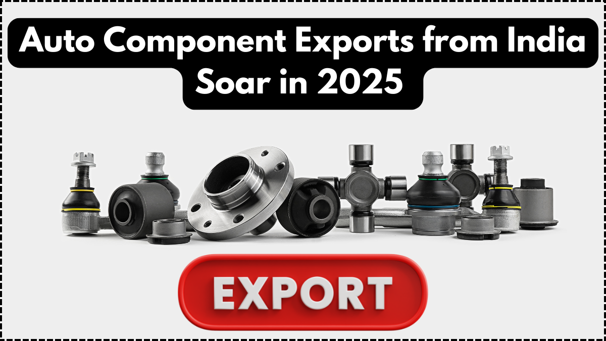 Auto Component Exports from India Soar in 2025 – Key Markets and Growth Drivers