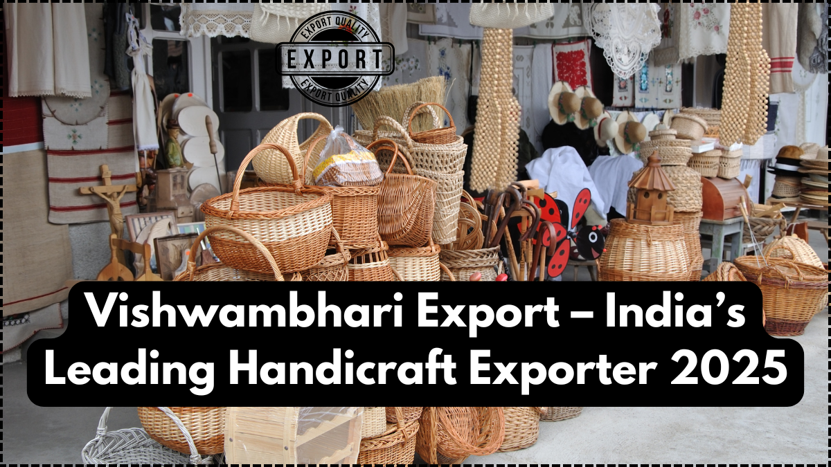 Vishwambhari Export – India’s Leading Handicraft Exporter 2025