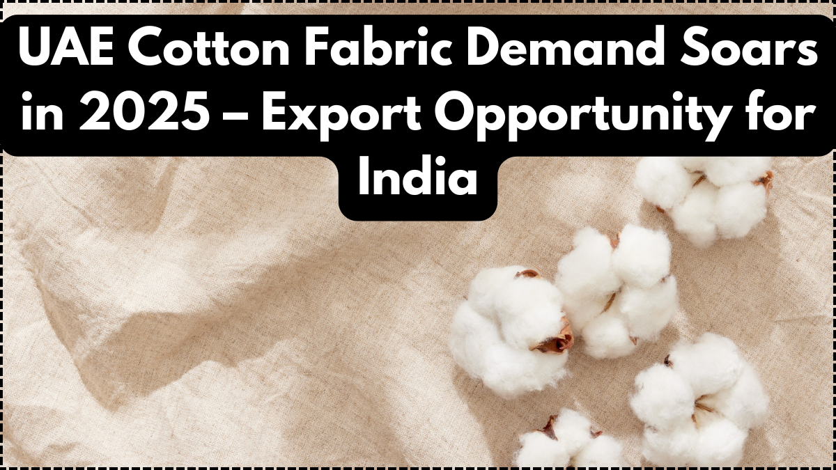 UAE Cotton Fabric Demand Soars in 2025 – Export Opportunity for India