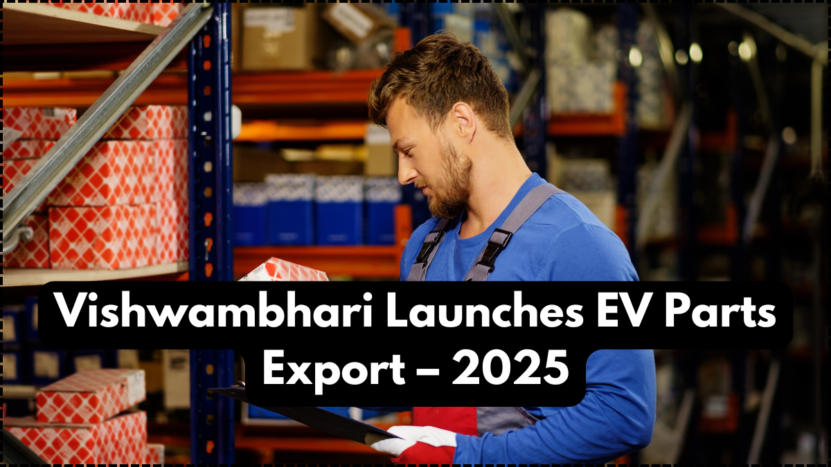 Vishwambhari Launches EV Parts Export – 2025