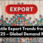Top Textile Export Trends from India in 2025 – Global Demand Rising