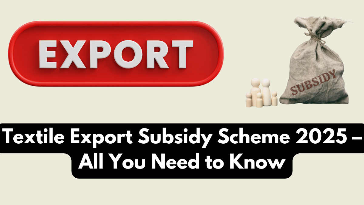 Textile Export Subsidy Scheme 2025 – All You Need to Know