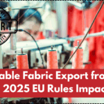 Sustainable Fabric Export from India – 2025 EU Rules Impact