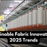 Sustainable Fabric Innovations – 2025 Trends