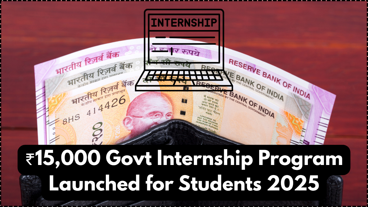 ₹15,000 Govt Internship Program Launched for Students 2025