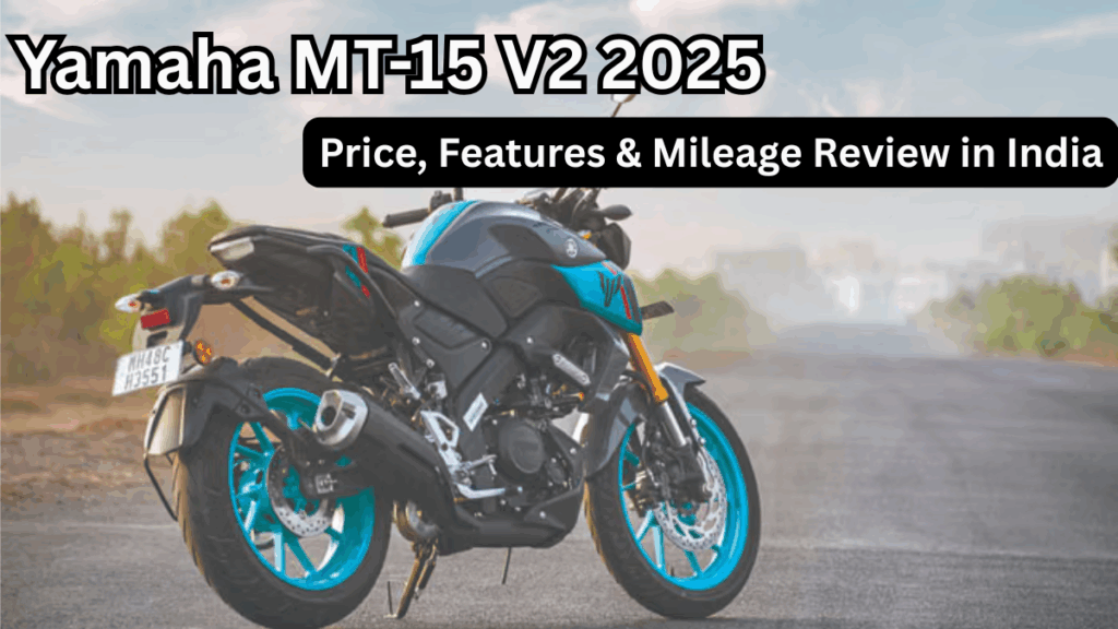 Yamaha MT-15 V2 2025 – Price, Features & Mileage Review in India