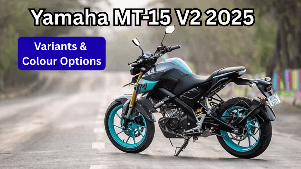 Yamaha MT-15 V2 2025 Variants & Colour Options – Full Details