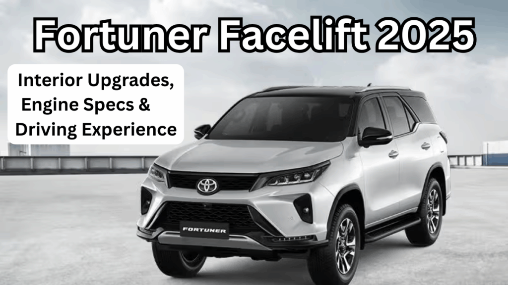 Fortuner Facelift 2025 – Interior Upgrades, Engine Specs & Driving Experience