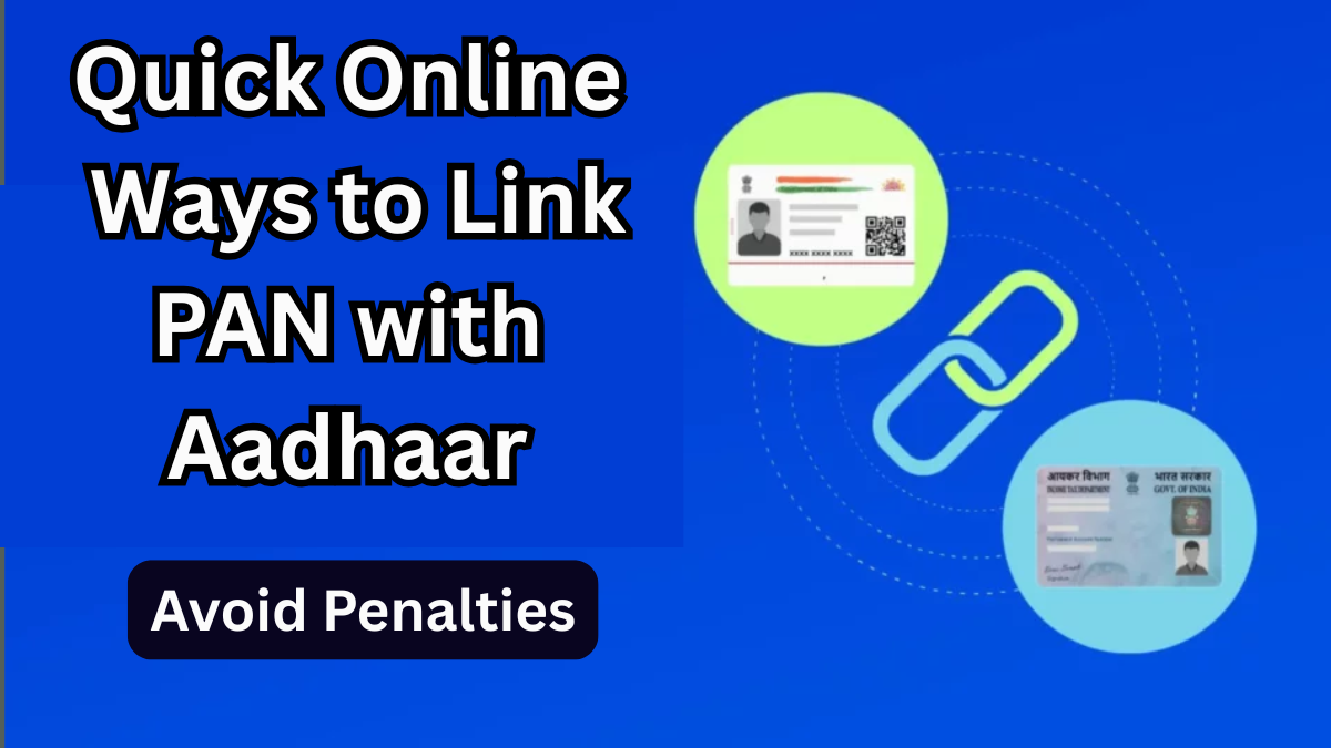 Quick Online Ways to Link PAN with Aadhaar in 2025 – Avoid Penalties