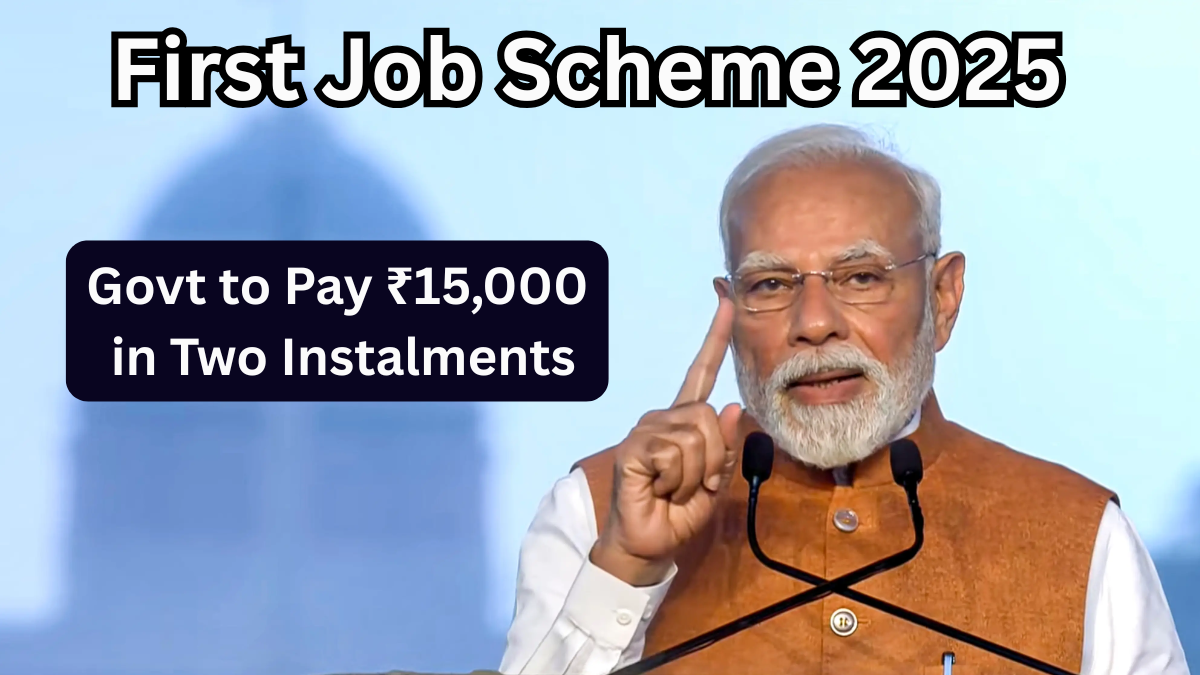 First Job Scheme 2025: Govt to Pay ₹15,000 in Two Instalments – Eligibility & Details