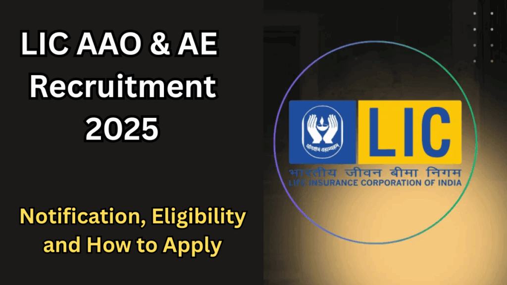 LIC AAO & AE Recruitment 2025 – Notification, Eligibility and How to Apply