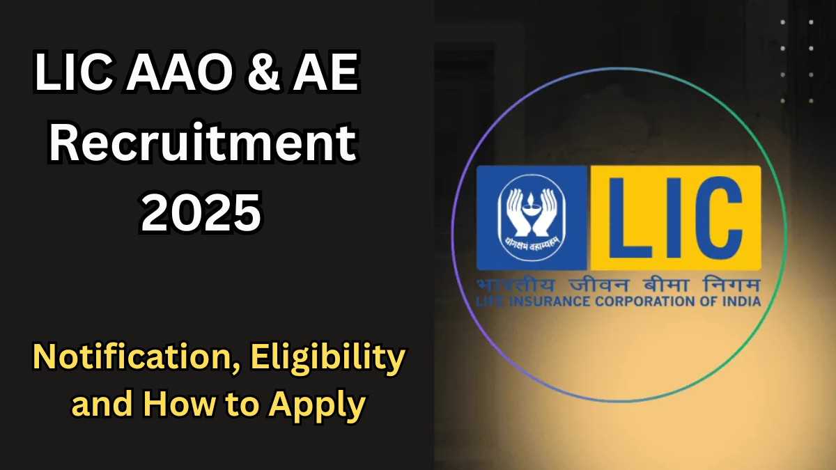 LIC AAO & AE Recruitment 2025 – Notification, Eligibility and How to Apply