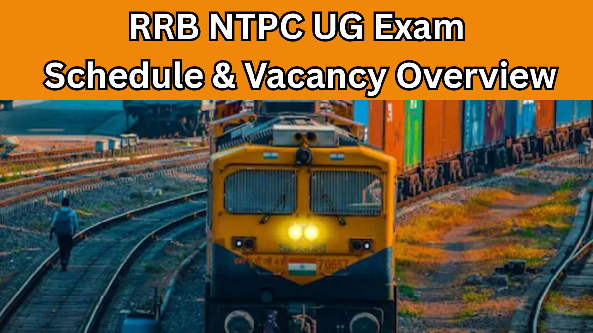 RRB NTPC UG Exam Schedule & Vacancy Overview – CBT 1: Aug to Sep 2025
