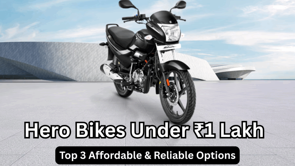 Hero Bikes Under ₹1 Lakh – Top 3 Affordable & Reliable Options