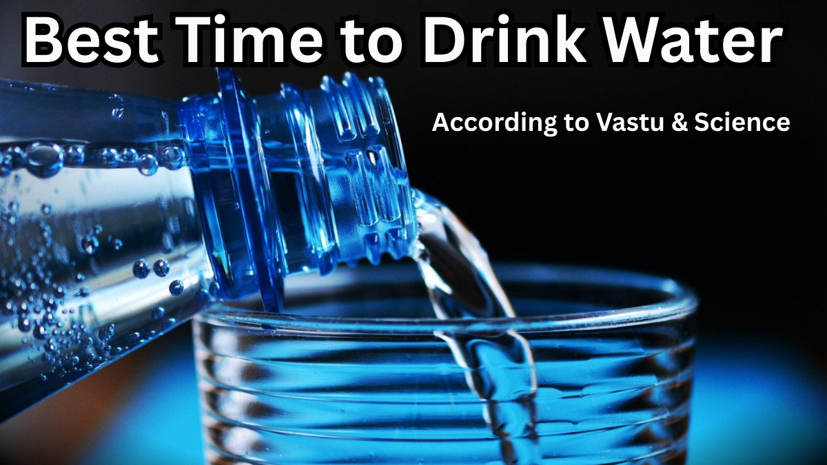 Best Time to Drink Water in 2025 – According to Vastu & Science