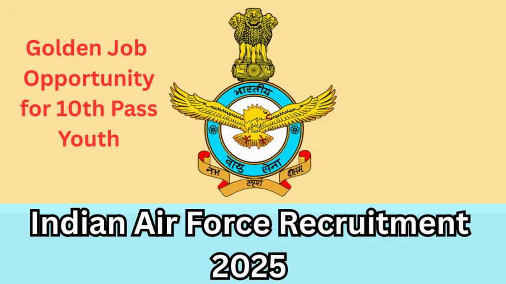 Indian Air Force Recruitment 2025 – Golden Job Opportunity for 10th Pass Youth
