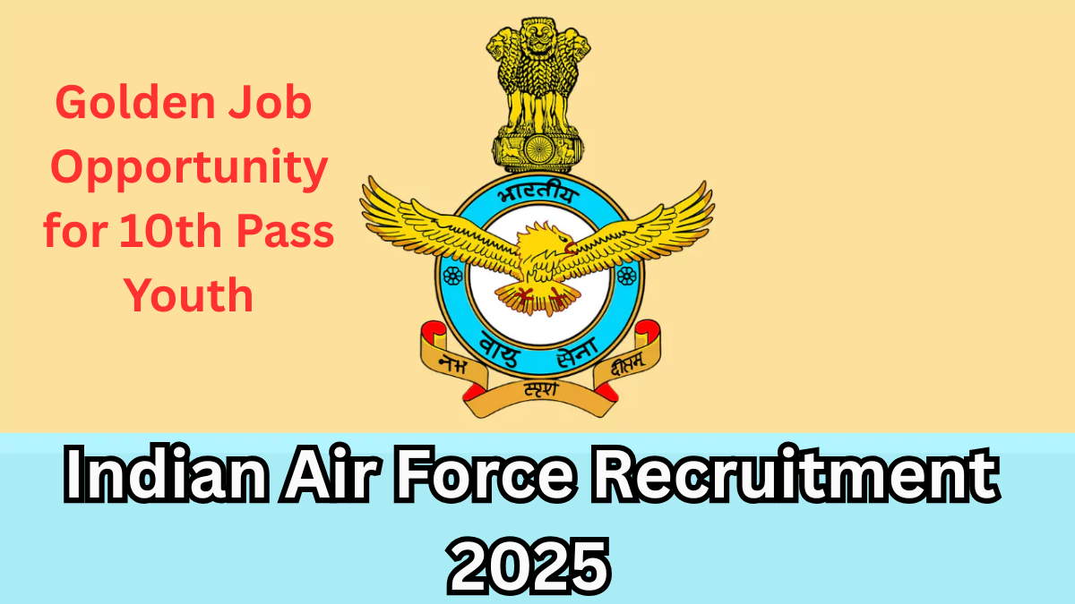 Indian Air Force Recruitment 2025 – Golden Job Opportunity for 10th Pass Youth