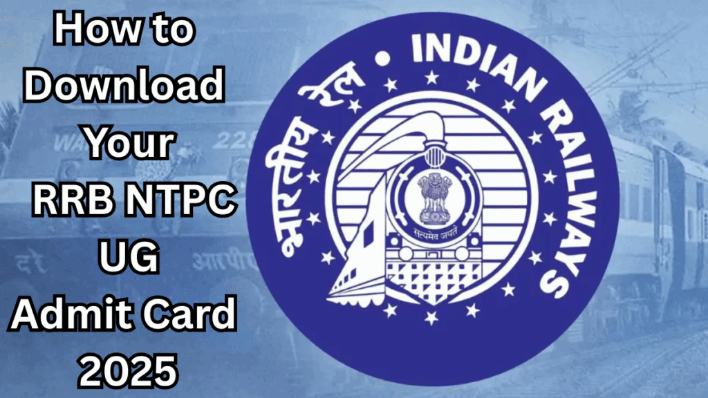 How to Download Your RRB NTPC UG Admit Card 2025