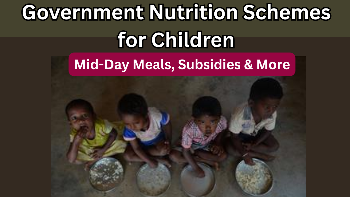 Government Nutrition Schemes for Children in 2025 – Mid-Day Meals, Subsidies & More