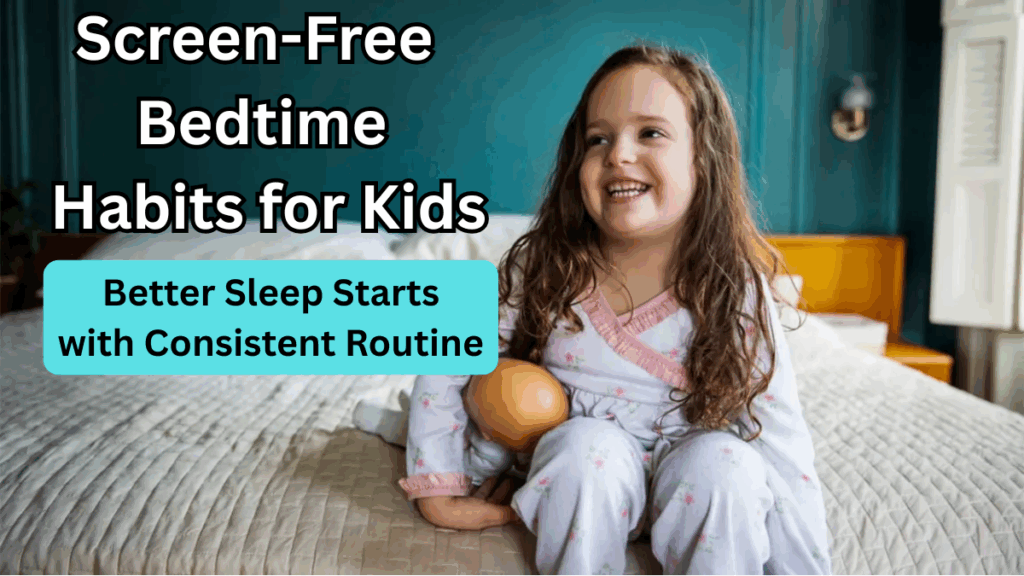 Screen-Free Bedtime Habits for Kids: Better Sleep Starts with Consistent Routine