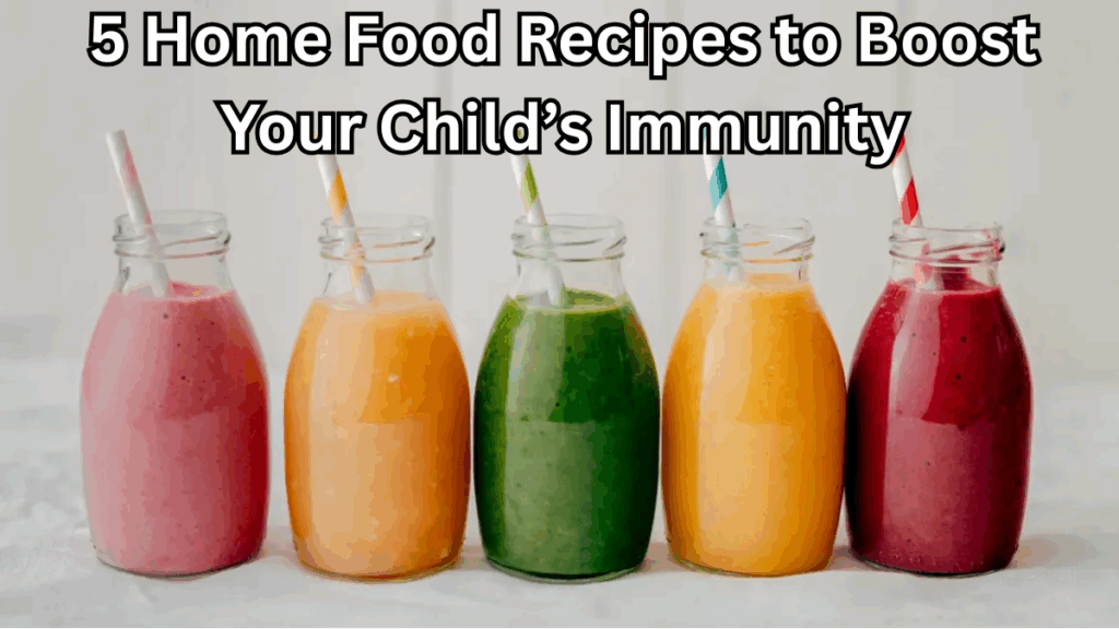 5 Home Food Recipes to Boost Your Child’s Immunity Naturally in 2025