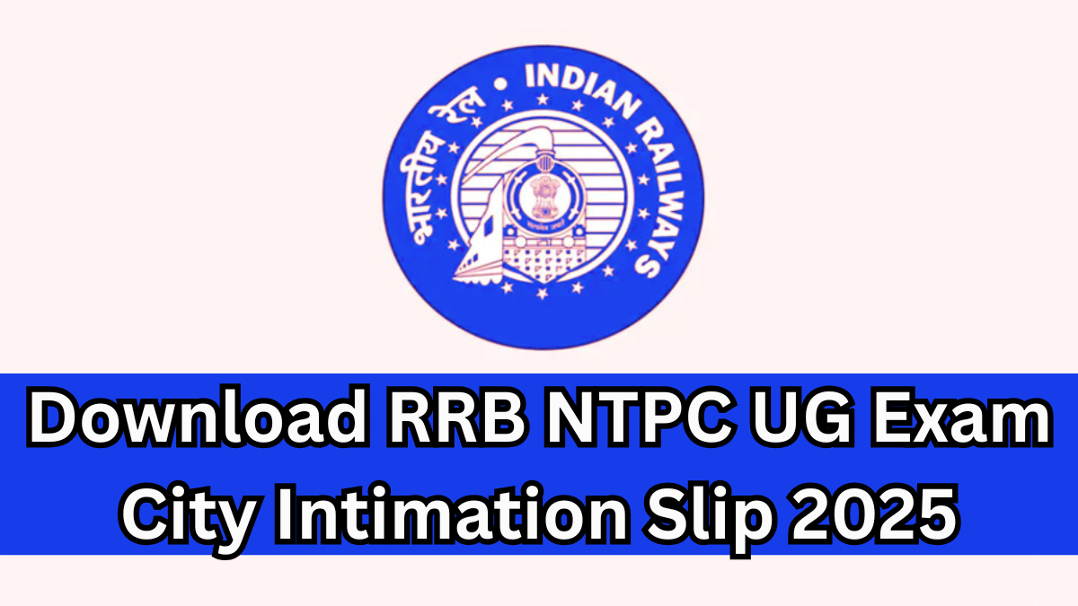 Download RRB NTPC UG Exam City Intimation Slip 2025