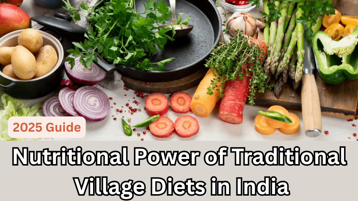 Nutritional Power of Traditional Village Diets in India – 2025 Guide
