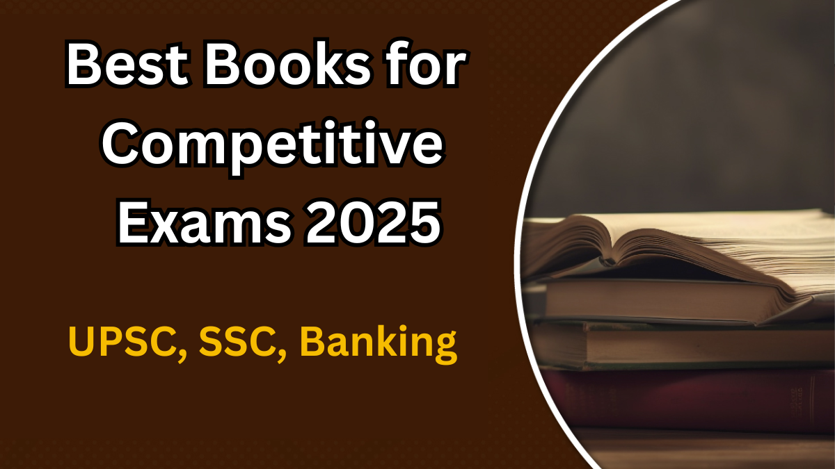 Best Books for Competitive Exams 2025 – UPSC, SSC, Banking