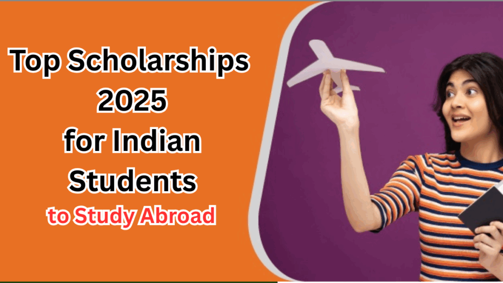 Top Scholarships 2025 for Indian Students to Study Abroad