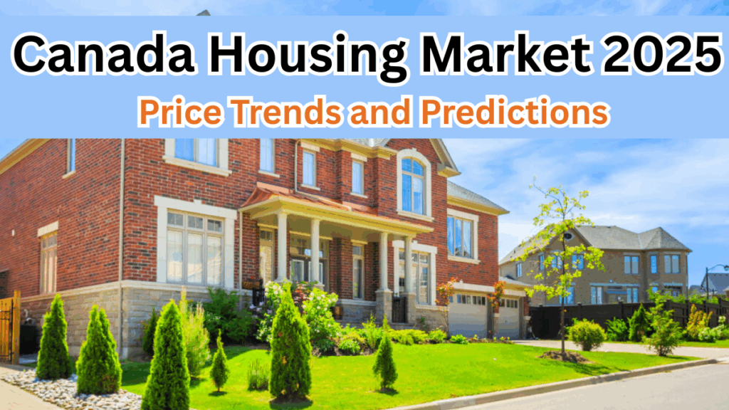 Canada Housing Market 2025 – Price Trends and Predictions