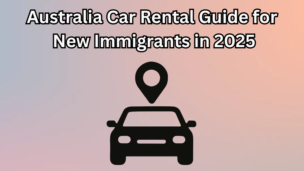 Australia Car Rental Guide for New Immigrants in 2025
