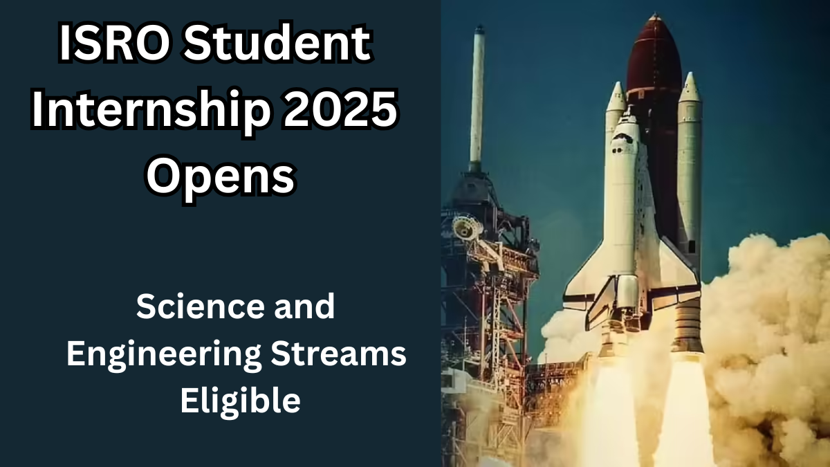 ISRO Student Internship 2025 Opens: Science and Engineering Streams Eligible