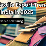 Top Textile Export Trends from India in 2025 – Global Demand Rising